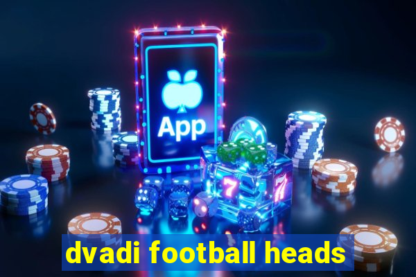 dvadi football heads